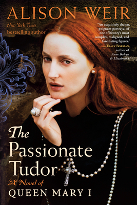 The Passionate Tudor: A Novel of Queen Mary I - Alison Weir