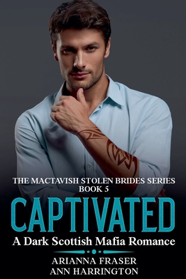 Captivated - A Dark Scottish Mafia Romance - Arianna Fraser