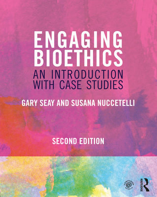 Engaging Bioethics: An Introduction with Case Studies - Gary Seay