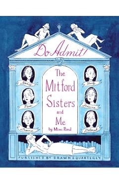 Do Admit: The Mitford Sisters and Me - Mimi Pond