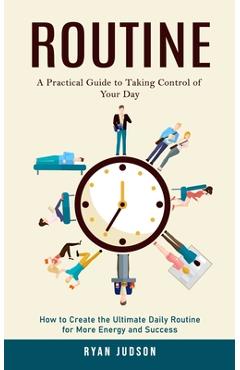 Coperta cărții 'Routine: A Practical Guide to Taking Control of Your Day (How to Create the Ultimate Daily Routine for More Energy and'