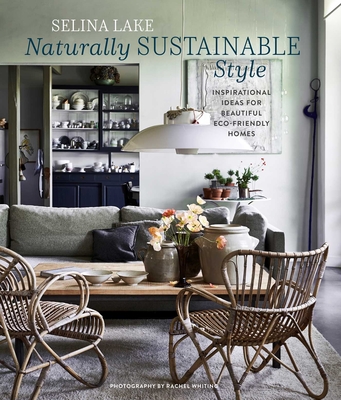 Naturally Sustainable Style: Inspirational Ideas for Beautiful Eco-Friendly Homes - Selina Lake