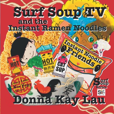 Surf Soup TV and the Instant Ramen Noodles: Instant Noodle Friends-Chinese Lunar New Year Adventure - Donna Kay Lau