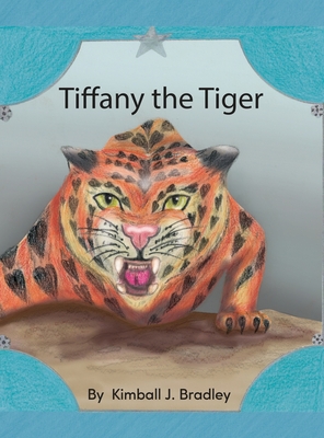 Tiffany the Tiger - Kimball J. Bradley