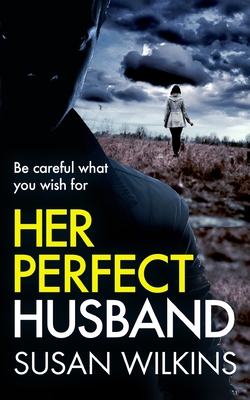 Her Perfect Husband: A gripping psychological thriller - Susan Wilkins