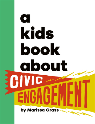 A Kids Book about Civic Engagement - Marissa Grass