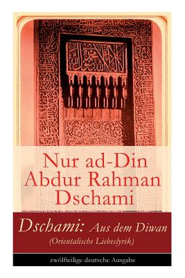 Dschami: Aus dem Diwan (Orientalische Liebeslyrik) - Nur Ad Dschami