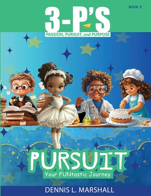 3-P's PURSUIT: Your FUNtastic Journey - Dennis L. Marshall