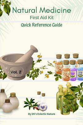 Natural Medicine: First Aid Kit Quick Reference Guide Vol 2 - Ds's Eclectic Nature