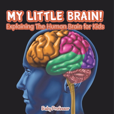 My Little Brain! - Explaining The Human Brain for Kids - 