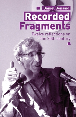 Recorded Fragments: Twelve reflections on the 20th century with Daniel Bensad - Daniel Bensad