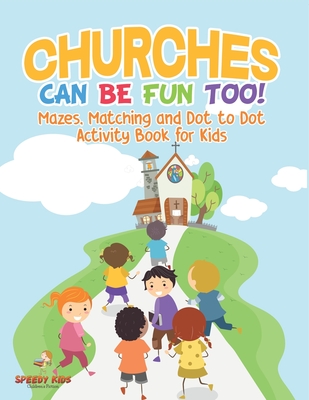 Churches Can Be Fun Too! Mazes, Matching and Dot to Dot Activity Book for Kids - 
