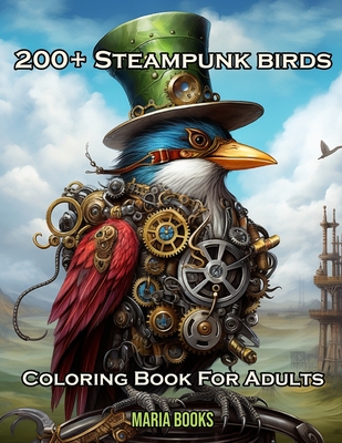 200+ Steampunk Birds: Coloring Book For Adults - Maria Books