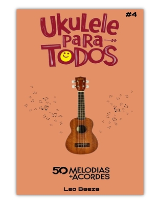 Coperta cărții 'Ukulele Para Todos #4 - 50 Melodias + Acordes - Danny Baeza'