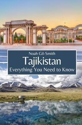Tajikistan: Everything You Need to Know - Noah Gil-smith