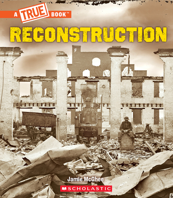 Reconstruction (a True Book: Exploring the Civil War) - Jamie Mcghee
