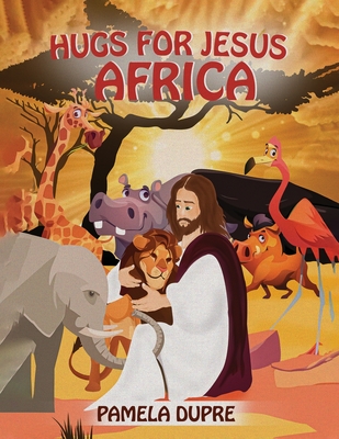Hugs for Jesus: Africa - Pamela Dupre