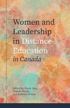 Coperta cărții 'Women and Leadership in Distance Education in Canada - Cindy Ives'