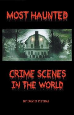 Coperta cărții 'Most Haunted Crime Scenes In The World - David Pietras'
