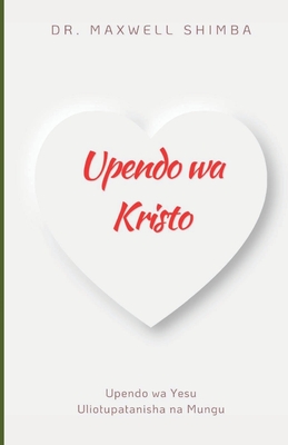 Upendo wa Kristo: Upendo wa Yesu Uliotupatanisha na Mungu - Maxwell Shimba