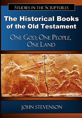 The Historical Books of the Old Testament: One God, One People, One Land - John Stevenson