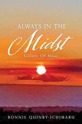 Always In The Midst: Colors Of Maui - Bonnie Quinby-ichimaru