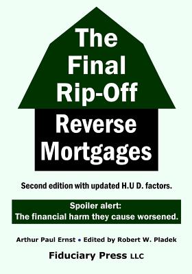 The Final Rip-Off: Reverse Mortgages - Robert W. Pladek