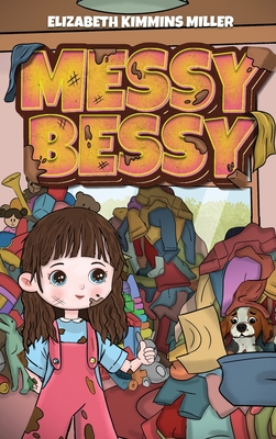 Messy Bessy - Elizabeth Kimmins Miller