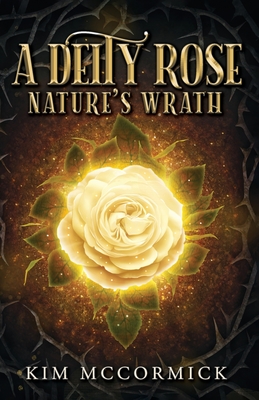 A Deity Rose: Nature's Wrath - Kim Mccormick