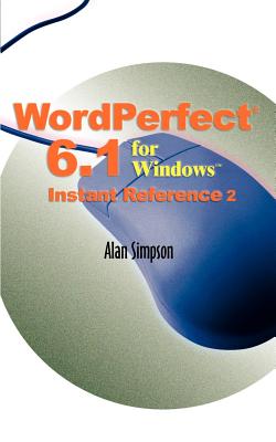WordPerfect 6.1 for Windows Instant Reference - Alan Simpson