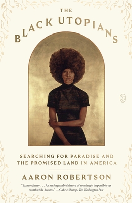 The Black Utopians: Searching for Paradise and the Promised Land in America - Aaron Robertson