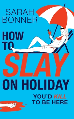 How to Slay on Holiday - Sarah Bonner