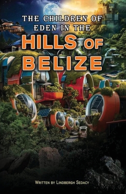 The Children of Eden in the Hills of Belize - Lindbergh Sedacy