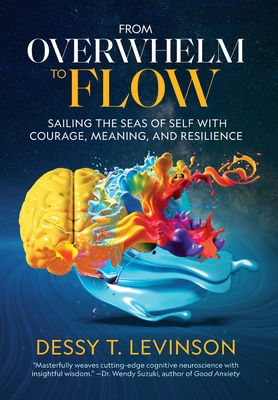 From Overwhelm to Flow: Sailing the Seas of Self with Courage, Meaning, and Resilience - Dessy T. Levinson