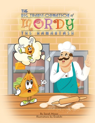 The Big Transformation of Mordy the Hamantash: A Purim Story - Sarah Mazor