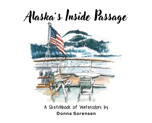Alaska's Inside Passage - Donna Sorensen