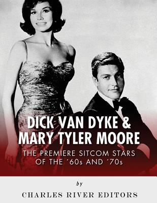 Dick Van Dyke & Mary Tyler Moore: The Premiere Sitcom Stars of the '60s and '70s - 