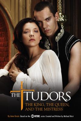 The Tudors: The King, the Queen, and the Mistress - Michael Hirst