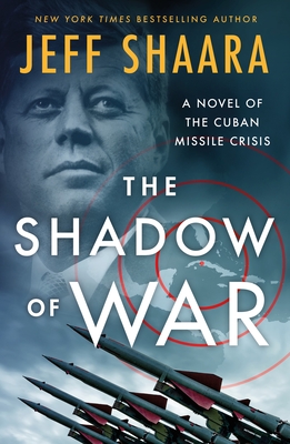 The Shadow of War: A Novel of the Cuban Missile Crisis - Jeff Shaara