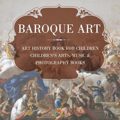 Baroque Art - Art History Book for Children Children's Arts, Music & Photography Books - 
