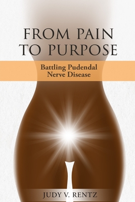 From Pain to Purpose: Battling Pudendal Nerve Disease - Judy V. Rentz