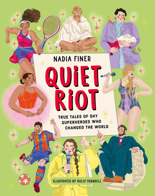 Quiet Riot: True Tales of Shy Superheroes Who Changed the World - Nadia Finer