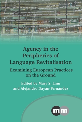 Agency in the Peripheries of Language Revitalisation: Examining European Practices on the Ground - Mary S. Linn