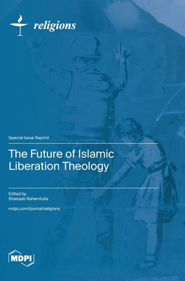The Future of Islamic Liberation Theology - Shadaab Rahemtulla