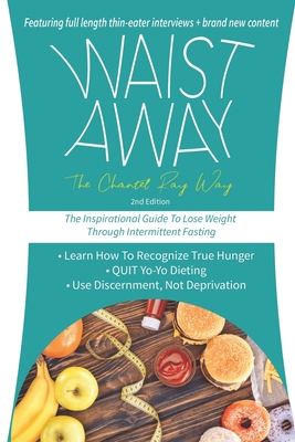 Waist Away: The Inspirational Guide to Lose Weight Through Intermittent Fasting - Chantel Ray