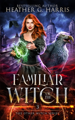 Familiar of the Witch: An Urban Fantasy Novel - Heather G. Harris