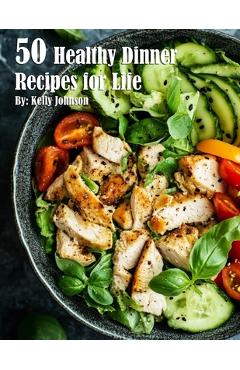 Coperta cărții '50 Healthy Dinner Recipes for Life - Kelly Johnson'