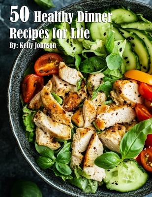 Coperta cărții '50 Healthy Dinner Recipes for Life - Kelly Johnson'