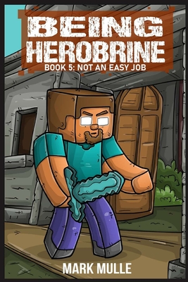 Being Herobrine Book 5: Not An Easy Job - Mark Mulle