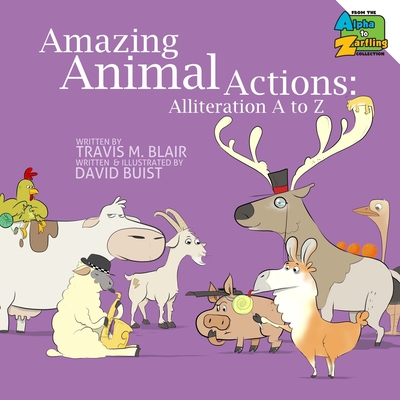Amazing Animal Actions: Alliteration A to Z - Travis M. Blair
